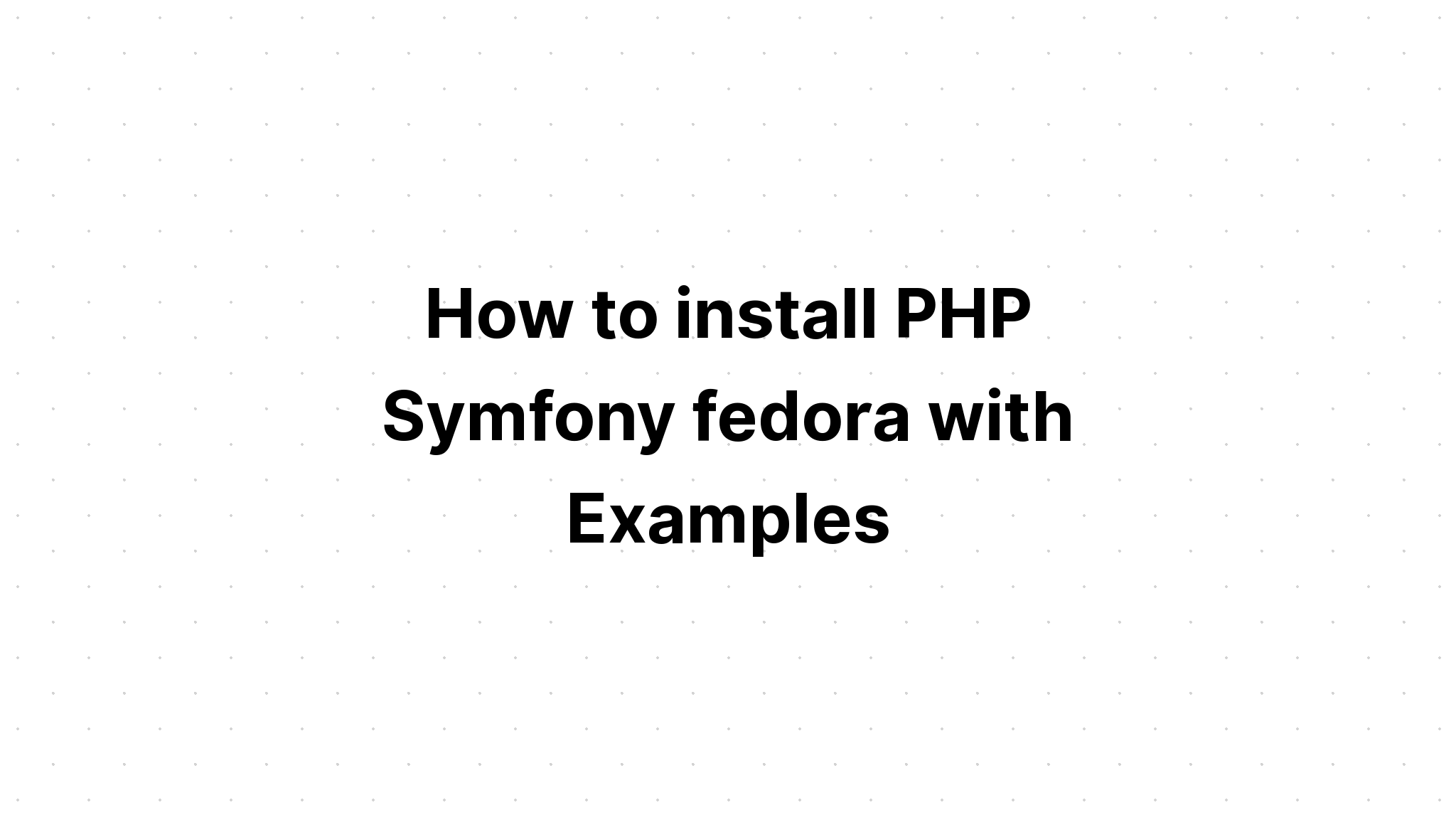 Cách cài đặt PHP Symfony fedora với các ví dụ